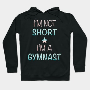 I'm Not Short - I'm a Gymnast Hoodie